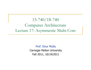 15-740/18-740 Computer Architecture Lecture 17: Asymmetric Multi-Core Prof. Onur Mutlu