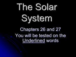 The Solar System Chapters 26 and 27 You will be tested on the