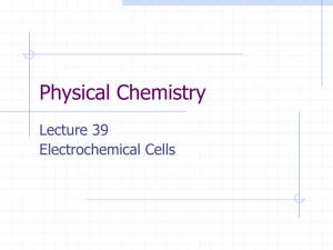 Physical Chemistry Lecture 39 Electrochemical Cells