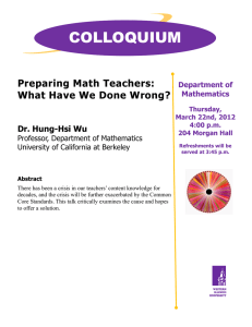 COLLOQUIUM Preparing Math Teachers: What Have We Done Wrong? Dr. Hung-Hsi Wu