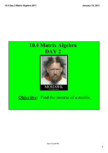 10.4 Matrix Algebra  DAY 2 Objective:   Find the inverse of a matrix. 