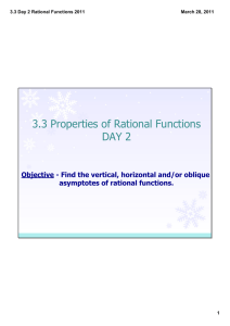 3.3 Properties of Rational Functions DAY 2 Objective ­ Find the vertical, horizontal and/or oblique  asymptotes of rational functions.