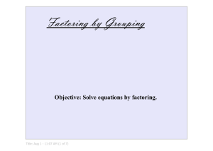 Factoring by Grouping Objective: Solve equations by factoring. Title: Aug 1 ­ 11:07 AM (1 of 7)