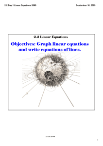 Objectives: Graph linear equations and write equations of lines. 2.2 Linear Equations 2­2 Day 1 Linear Equations 2009