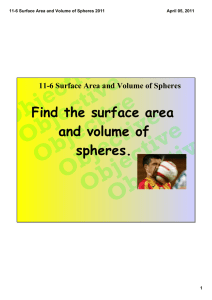 Objective Find the surface area and volume of spheres.
