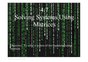 4.7  Solving Systems Using  Matrices Objective:  To solve a system of two equations using 