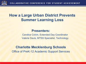 How a Large Urban District Prevents Summer Learning Loss Presenters: Charlotte Mecklenburg Schools