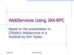WebServices Using JAX-RPC Based on the presentation in O’Rielly’s Webservices in a
