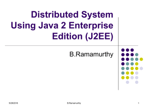 Distributed System Using Java 2 Enterprise Edition (J2EE) B.Ramamurthy