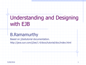 Understanding and Designing with EJB B.Ramamurthy Based on j2eetutorial documentation.