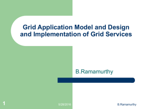 Grid Application Model and Design and Implementation of Grid Services B.Ramamurthy 1