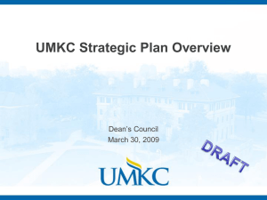 UMKC Strategic Plan Overview Dean’s Council March 30, 2009