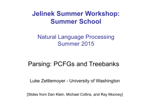 Jelinek Summer Workshop: Summer School  Parsing: PCFGs and Treebanks