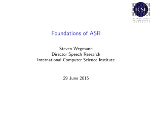 Foundations of ASR Steven Wegmann Director Speech Research International Computer Science Institute
