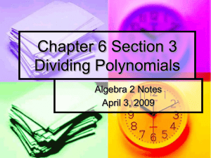 Chapter 6 Section 3 Dividing Polynomials Algebra 2 Notes April 3, 2009