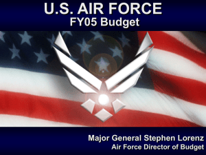 U.S. AIR FORCE FY05 Budget Major General Stephen Lorenz 30 January 2004