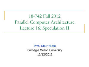 18-742 Fall 2012 Parallel Computer Architecture Lecture 16: Speculation II