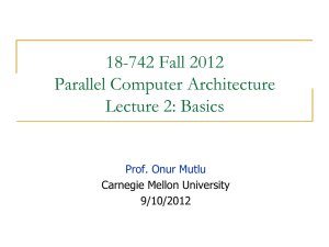 18-742 Fall 2012 Parallel Computer Architecture Lecture 2: Basics