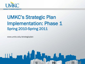 UMKC’s Strategic Plan Implementation: Phase 1 Spring 2010-Spring 2011 www.umkc.edu/strategicplan