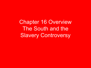 Chapter 16 Overview The South and the Slavery Controversy