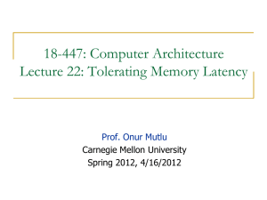 18-447: Computer Architecture Lecture 22: Tolerating Memory Latency  Carnegie Mellon University