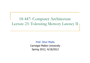 18-447: Computer Architecture Lecture 23: Tolerating Memory Latency II Prof. Onur Mutlu