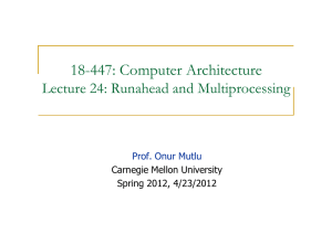 18-447: Computer Architecture Lecture 24: Runahead and Multiprocessing Prof. Onur Mutlu