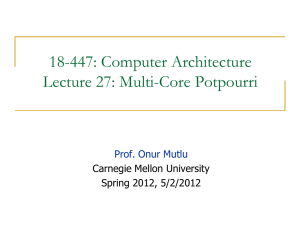 18-447: Computer Architecture Lecture 27: Multi-Core Potpourri  Carnegie Mellon University