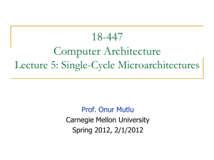 18-447 Computer Architecture Lecture 5: Single-Cycle Microarchitectures
