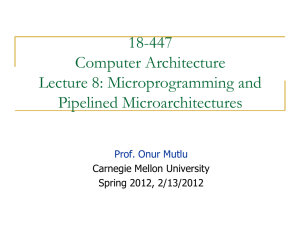 18-447 Computer Architecture Lecture 8: Microprogramming and Pipelined Microarchitectures