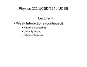 Physics 222 UCSD/225b UCSB Lecture 4 • Weak Interactions (continued) • Neutrino scattering