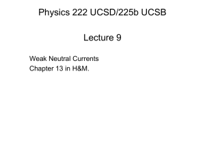 Physics 222 UCSD/225b UCSB Lecture 9 Weak Neutral Currents Chapter 13 in H&amp;M.