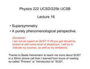 Physics 222 UCSD/225b UCSB Lecture 16 • Supersymmetry • A purely phenomenological perspective.