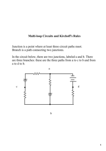 Multi­loop Circuits and Kirchoff's Rules   Junction is a point where at least three circuit paths meet.  Branch is a path connecting two junctions. 