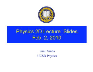 Physics 2D Lecture  Slides Feb. 2, 2010 Sunil Sinha UCSD Physics
