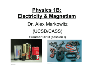 Physics 1B: Electricity &amp; Magnetism Dr. Alex Markowitz (UCSD/CASS)