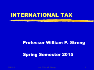INTERNATIONAL TAX Professor William P. Streng Spring Semester 2015 2/9/2015