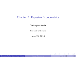 Chapter 7: Bayesian Econometrics Christophe Hurlin June 26, 2014 University of Orléans