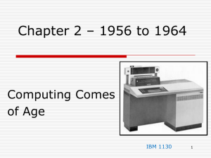 Chapter 2 – 1956 to 1964 Computing Comes of Age IBM 1130