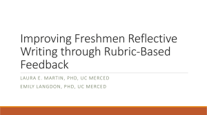 Improving Freshmen Reflective Writing through Rubric-Based Feedback LAURA E. MARTIN, PHD, UC MERCED