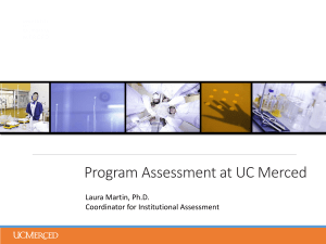 Program Assessment at UC Merced Laura Martin, Ph.D. Coordinator for Institutional Assessment