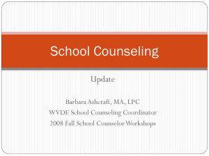 School Counseling Update Barbara Ashcraft, MA, LPC WVDE School Counseling Coordinator