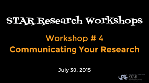STAR Research Workshops Workshop # 4 Communicating Your Research July 30, 2015