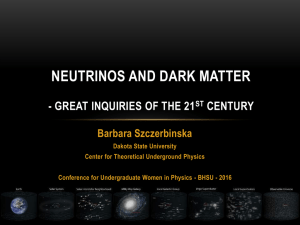 NEUTRINOS AND DARK MATTER - GREAT INQUIRIES OF THE 21 CENTURY Barbara Szczerbinska