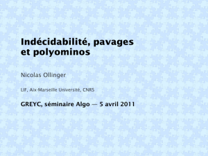 Indécidabilité, pavages et polyominos Nicolas Ollinger GREYC, séminaire Algo — 5 avril 2011