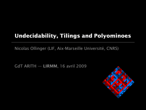 Undecidability, Tilings and Polyominoes Nicolas Ollinger (LIF, Aix-Marseille Université, CNRS)