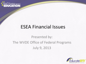 ESEA Financial Issues Presented by: The WVDE Office of Federal Programs
