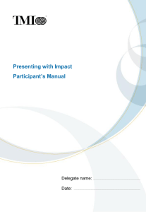 Presenting with Impact Participant‟s Manual Delegate name: Date: