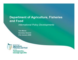 Department of Agriculture, Fisheries and Food International Policy Developments Tom Moran