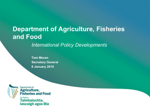 Department of Agriculture, Fisheries and Food International Policy Developments Tom Moran